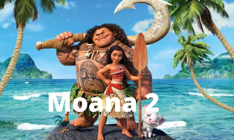 Moana 2 Release Date, Cast, Plot, Trailer, And Everything That You want to Know! Latest Updates 2022